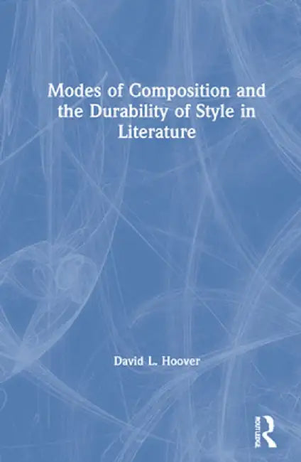 Modes of Composition and the Durability of Style in Literature by David Hoover