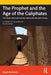 The Prophet and the Age of the Caliphates: The Islamic Near East from the Sixth to the Eleventh Century by Hugh Kennedy