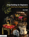 Prop Building for Beginners: Twenty Props for Stage and Screen by Eric Hart