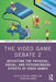 The Video Game Debate 2: Revisiting the Physical, Social, and Psychological Effects of Video Games by Rachel Kowert
