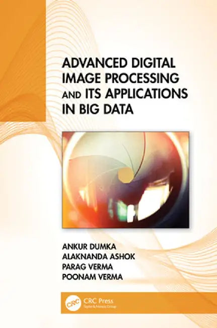 Advanced Digital Image Processing and Its Applications in Big Data by Ankur Dumka