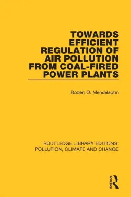 Towards Efficient Regulation of Air Pollution from Coal-Fired Power Plants by Mendelsohn Robert O.