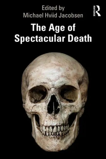 The Age of Spectacular Death by Michael Hviid Jacobsen