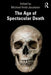 The Age of Spectacular Death by Michael Hviid Jacobsen
