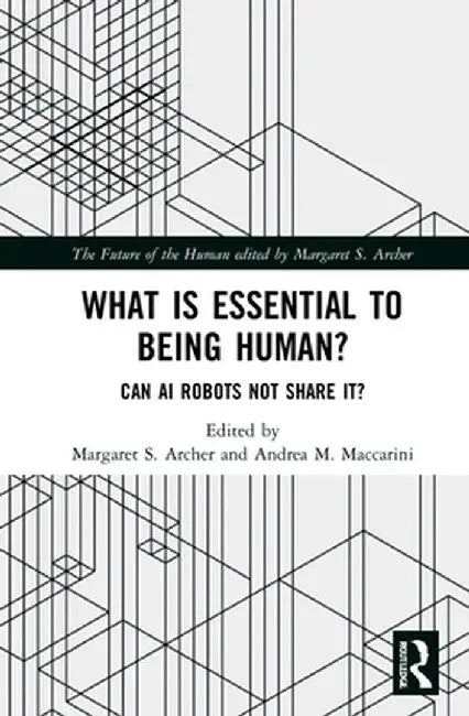 What Is Essential to Being Human?: Can AI Robots Not Share It? by Margaret S. Archer