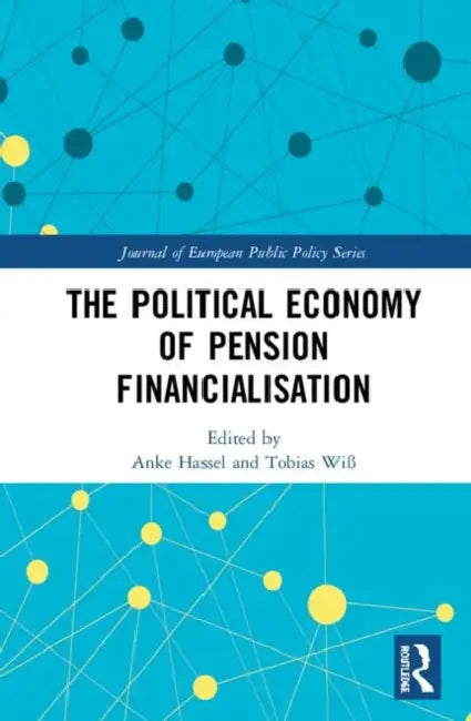 The Political Economy of Pension Financialisation by Hassel Anke