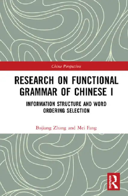 Research on Functional Grammar of Chinese I: Information Structure and Word Ordering Selection by Bojiang Zhang