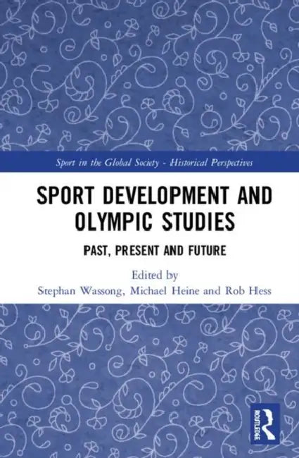 Sport Development and Olympic Studies: Past, Present, and Future by Wassong Stephan