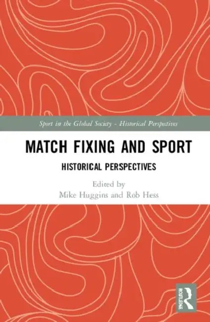 Match Fixing and Sport: Historical Perspectives by Huggins Mike