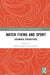 Match Fixing and Sport: Historical Perspectives by Huggins Mike