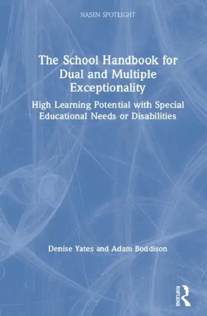 The School Handbook for Dual and Multiple Exceptionality: High Learning Potential with Special Educational Needs or Disabilities by Yates Denise