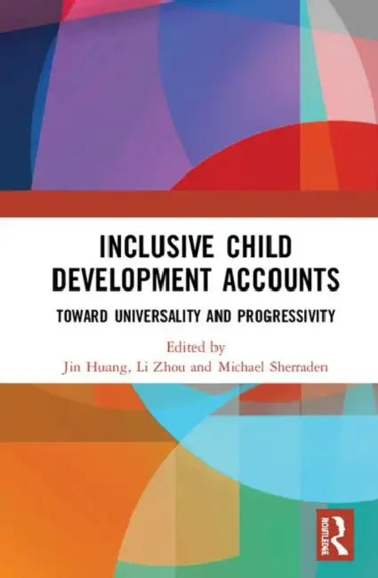 Inclusive Child Development Accounts: Toward Universality and Progressivity by Huang Jin