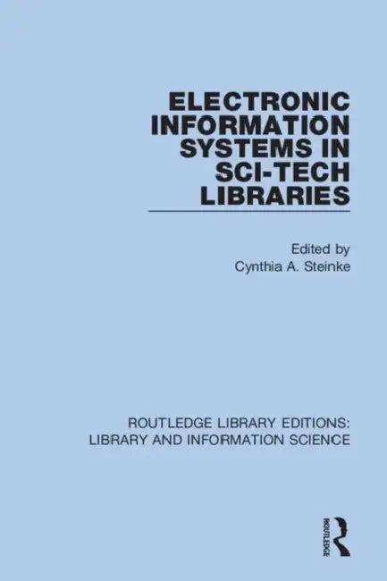 Electronic Information Systems in Sci-Tech Libraries by Steinke Cynthia A.
