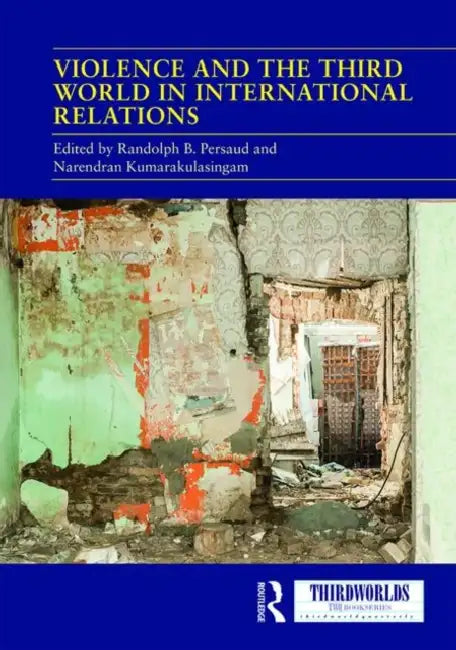 Violence and the Third World in International Relations by Persaud Randolph B.