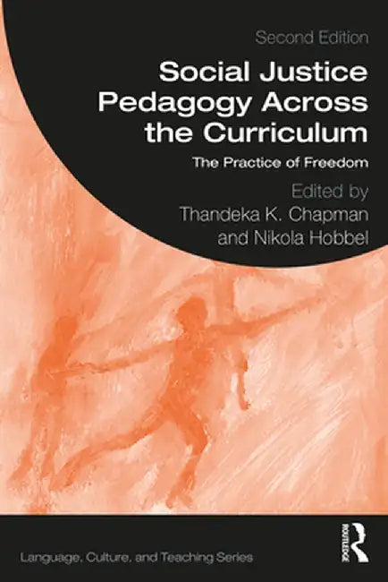 Social Justice Pedagogy Across the Curriculum: The Practice of Freedom by Thandeka K. Chapman
