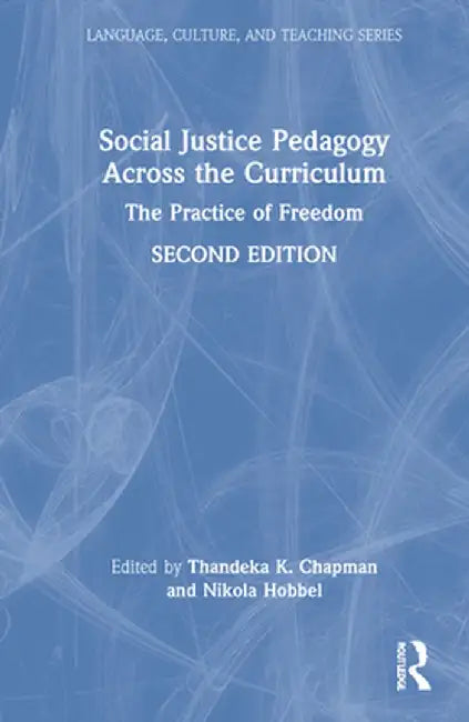 Social Justice Pedagogy Across the Curriculum: The Practice of Freedom by Thandeka K. Chapman