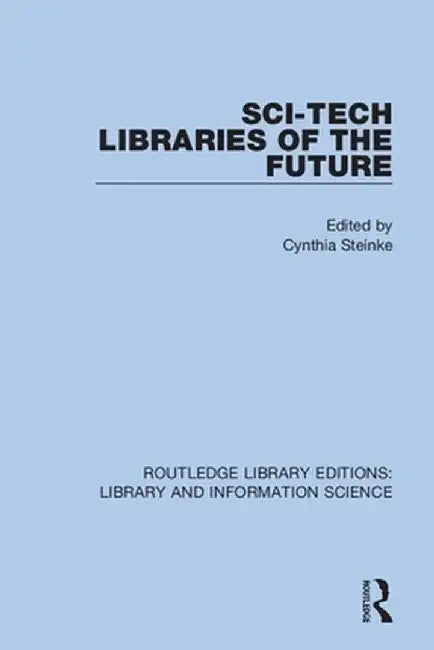 Sci-Tech Libraries of the Future by Cynthia Steinke