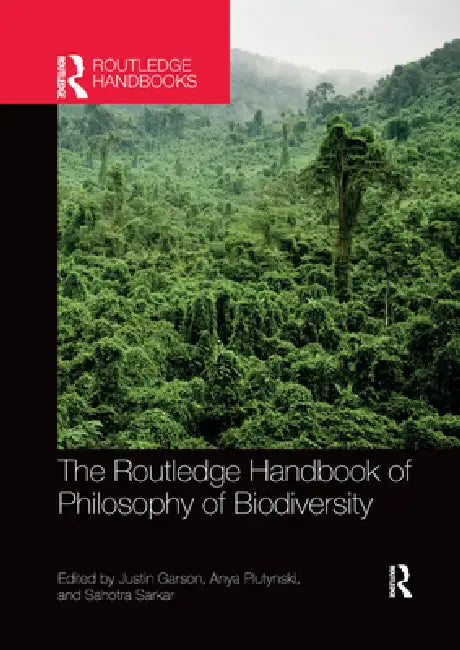 The Routledge Handbook of Philosophy of Biodiversity by Justin Garson