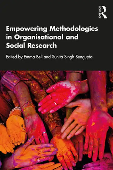 Empowering Methodologies in Organisational and Social Research by Emma Bell