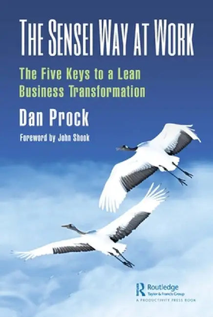 The Sensei Way at Work: The Five Keys to a Lean Business Transformation by Dan Prock