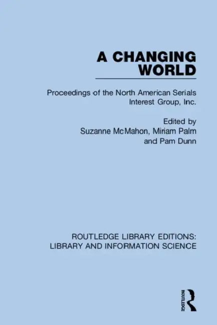 A Changing World: Proceedings of the North American Serials Interest Group, Inc. by McMahon Suzanne