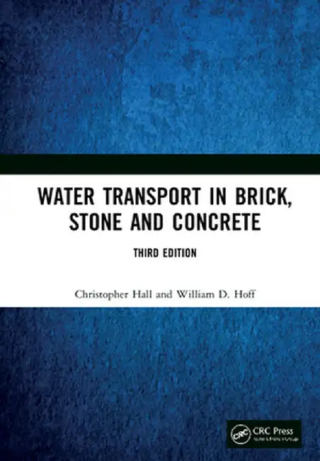 Water Transport in Brick, Stone and Concrete by Christopher Hall