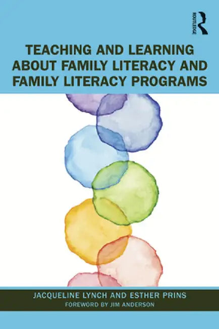 Teaching and Learning about Family Literacy and Family Literacy Programs by Jacqueline Lynch