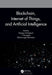 Blockchain, Internet of Things, and Artificial Intelligence by Naveen Chilamkurti
