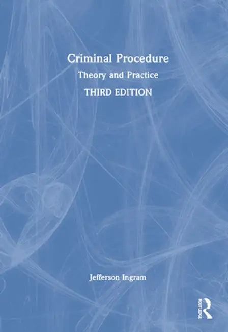 Criminal Procedure: Theory and Practice by Jefferson L. Ingram