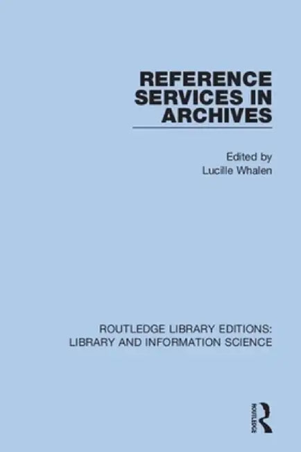 Reference Services in Archives by Lucille Whalen