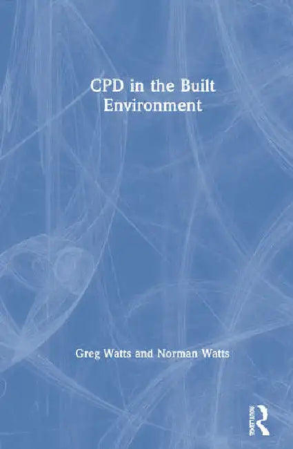 Cpd in the Built Environment by Watts Greg