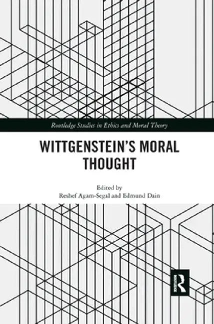 Wittgenstein's Moral Thought by Reshef Agam-Segal