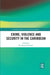 Crime, Violence and Security in the Caribbean by M. Raymond Izarali