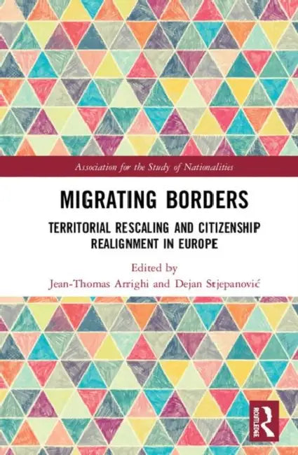 Migrating Borders: Territorial Rescaling and Citizenship Realignment in Europe by Arrighi Jean-Thomas