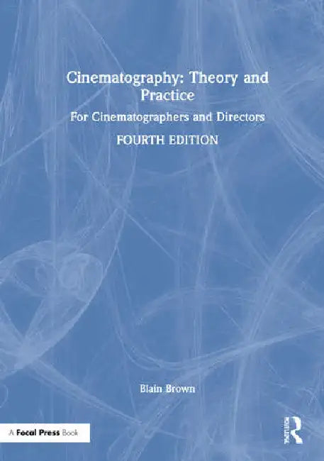 Cinematography: Theory and Practice: For Cinematographers and Directors by Brown Blain