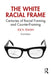 The White Racial Frame: Centuries of Racial Framing and Counter-Framing by Joe R. Feagin