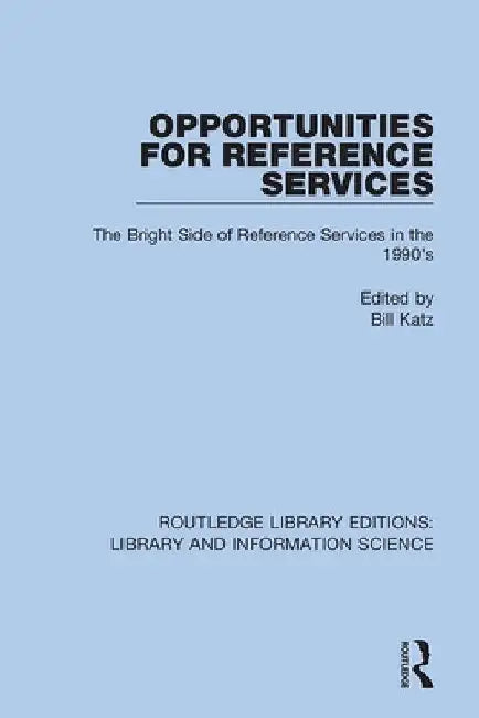 Opportunities for Reference Services: The Bright Side of Reference Services in the 1990's by Bill Katz