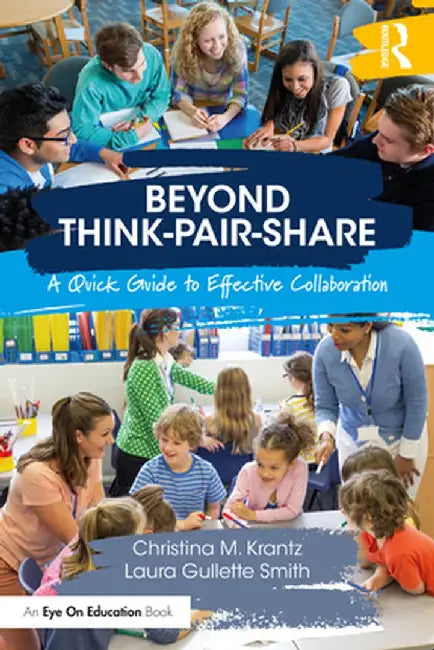 Beyond Think-Pair-Share: A Quick Guide to Effective Collaboration by Christina M. Krantz