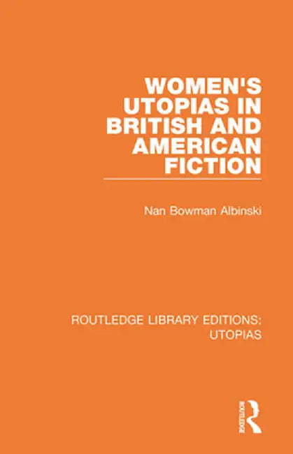 Women's Utopias in British and American Fiction by Nan Bowman Albinski