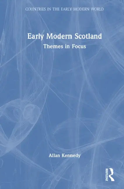 Early Modern Scotland by Allan Kennedy