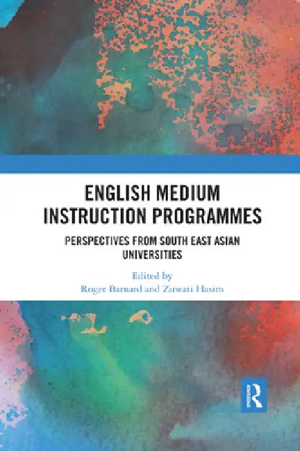 English Medium Instruction Programmes: Perspectives from South East Asian Universities by Roger Barnard