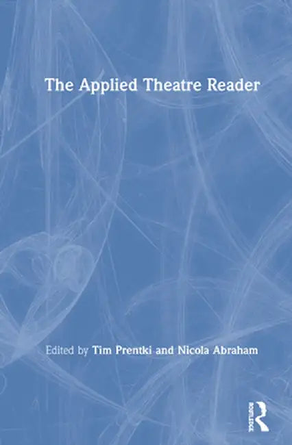 The Applied Theatre Reader by Tim Prentki