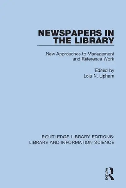 Newspapers in the Library: New Approaches to Management and Reference Work by Lois N. Upham