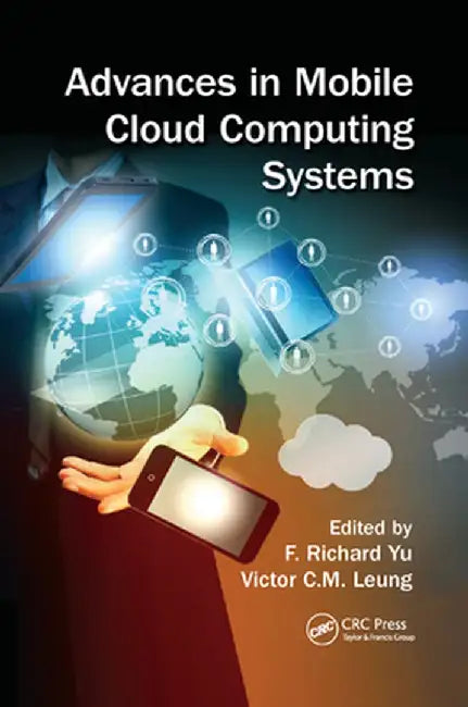 Advances in Mobile Cloud Computing Systems by F. Richard Yu