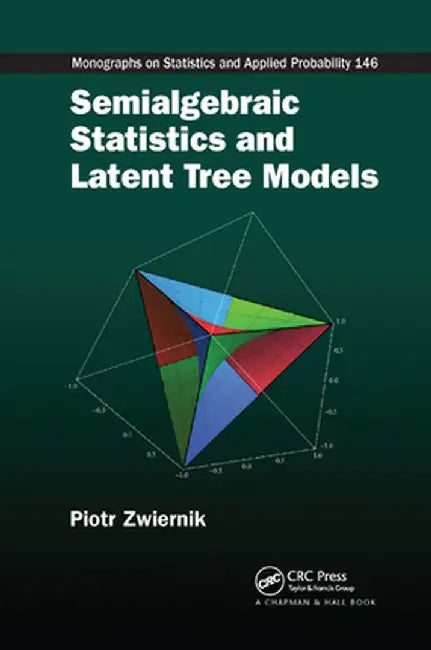 Semialgebraic Statistics and Latent Tree Models by Piotr Zwiernik