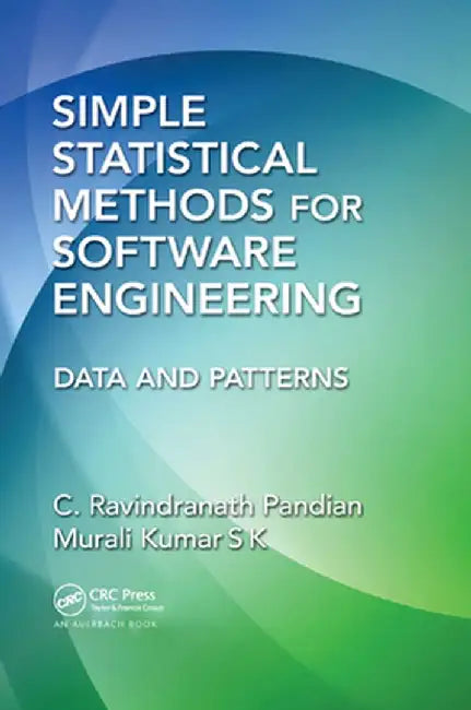 Simple Statistical Methods for Software Engineering: Data and Patterns by C. Ravindranath Pandian