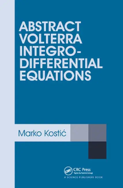 Abstract Volterra Integro-Differential Equations by Marko Kostic