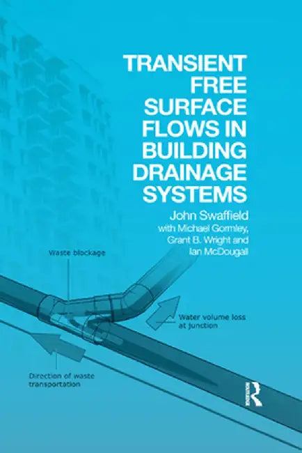 Transient Free Surface Flows in Building Drainage Systems by John Swaffield