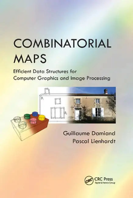 Combinatorial Maps: Efficient Data Structures for Computer Graphics and Image Processing by Guillaume Damiand