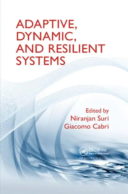 Adaptive, Dynamic, and Resilient Systems by Niranjan Suri